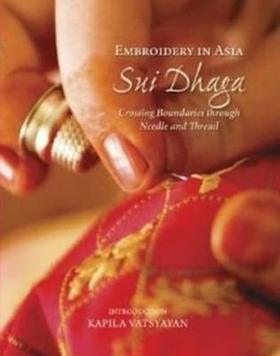 Embroidery in Asia Sui Dhaga: Crossing Boundaries Through Needle & Thread by Ka