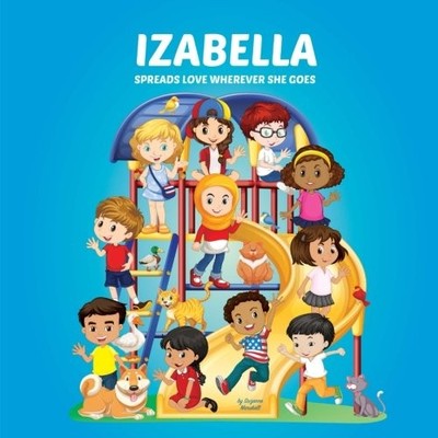 IZABELLA SPREADS LOVE WHEREVER SHE GOES: PERSONALIZED By Suzanne Marshall *NEW*