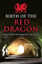 Birth of the Red Dragon: Wales and the Wars of the Roses. David 9781398112711**