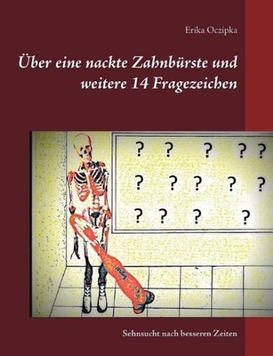 ber eine nackte Zahnbrste und weitere 14 Fragezeichen: und die Sehnsucht nach be