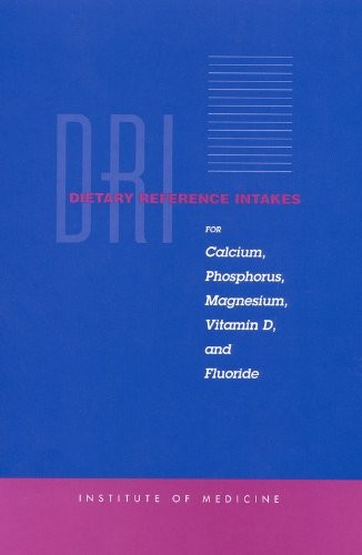 Dietary Reference Intakes: Calcium, Phosphorus, Magnesium, Vitamin D, and Fluor