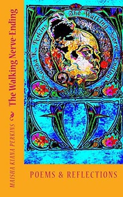 THE WALKING NERVE-ENDING: POEMS & REFLECTIONS By Maisha Kiana Perkins BRAND NEW