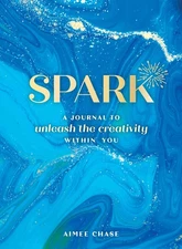 Spark: A Journal to Unleash the Creativity Within You Chase, Aimee