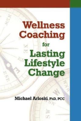 Wellness Coaching for Lasting Lifestyle Change by Michael Arloski (2007,...