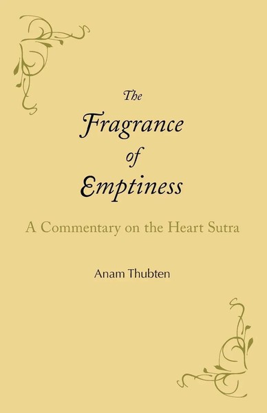 The Fragrance Of Emptiness A Commentary On The Heart Sutra Anam Thubten Buch-image