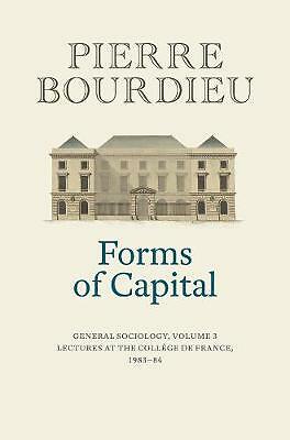 Forms of Capital: General Sociology, Volume 3: Lectures at the College de...