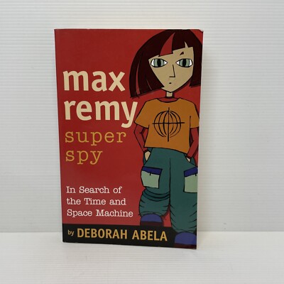 Max Remy Super Spy In Search of the Time and Space Machine by Deborah Abela