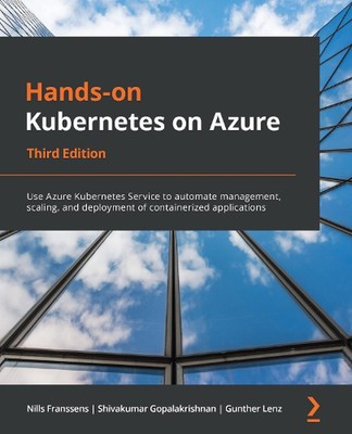 Hands-on Kubernetes on Azure: Use Azure Kubernetes Service to automate managemen