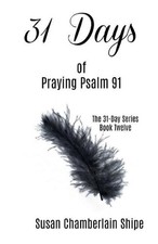 31 Days of Praying Psalm 91 by Susan Chamberlain Shipe (English) Paperback Book