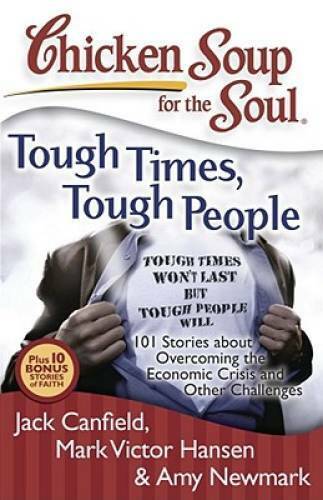 Chicken Soup for the Soul: Tough Times, Tough People: 101 Stories about O - GOOD
