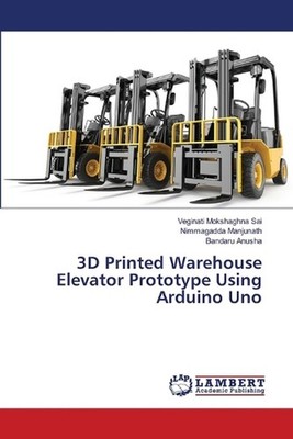 3D Printed Warehouse Elevator Prototype Using Arduino Uno by Veginati Mokshaghna