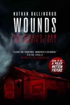 Wounds: Six Stories from the Border of Hell by Nathan Ballingrud: New