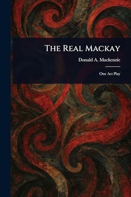 Real Mackay by Donald A. (Donald Alexander) MacKenzie (2025, Trade Paperback)