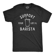 Mens Support Your Local Barista T Shirt Funny Small Coffee Shop Caffeine Lovers