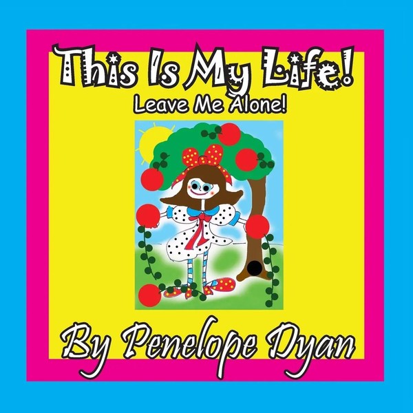 Penelope Dyan | This Is My Life! Leave Me Alone! | Taschenbuch | Englisch (2016)-image