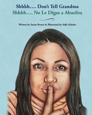 Shhhh....Don't Tell Grandma: Shhhh....No Le Digas a Abuelita by Susan Bruno (Eng