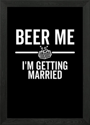 Beer Me Im Getting Framed Wall Art Poster Canvas Print Picture