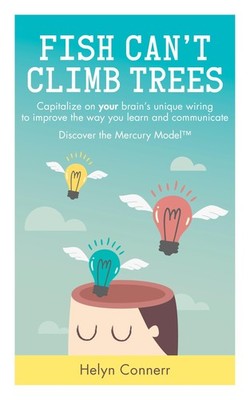 Fish Can't Climb Trees: Capitalize on your brain's unique wiring to improve ...