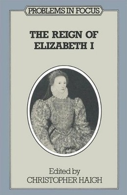 The Reign of Elizabeth I (Problems in Focus S.)