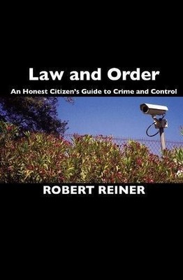 Law and Order: An Honest Citizen's Guide to Crime and Control - Reiner, Robert