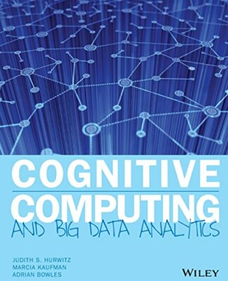 Cognitive Computing and Big Data Analytics by Hurwitz, Kaufman, Bowles PB+=