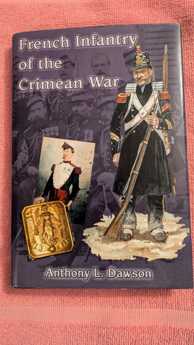 Anthony L. Dawson, FRENCH INFANTRY OF THE CRIMEAN WAR: 1815-1856