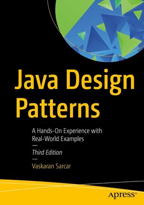 Java Design Patterns: A Hands-On Experience with Real-World Examples by Sarcar