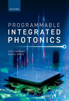 CAPMANY - PROGRAMMABLE INTEGRATED PHOTONICS C - New hardback or cased  - X555z