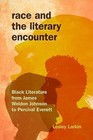 Race and the Literary Encounter: Black Literature from James Weldon Johnson to Percival Everett by Lesley Larkin (Hardback, 2015)
