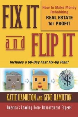 Fix It and Flip It: How to Make Money Rehabbing Real Estat - VERY GOOD