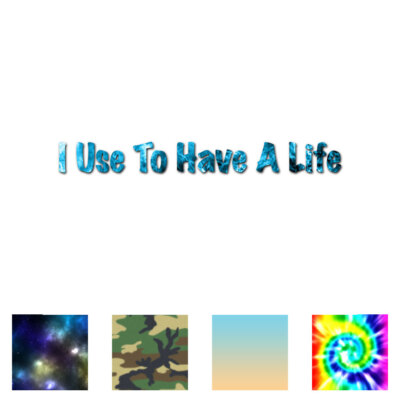Used To Have A Life - Vinyl Decal Sticker - Multiple Patterns & Sizes - ebn3457
