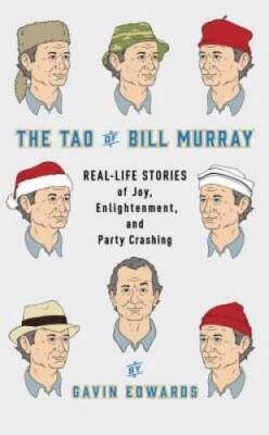 The Tao of Bill Murray: Real-Life Stories of Joy, Enlightenment, and Part - GOOD