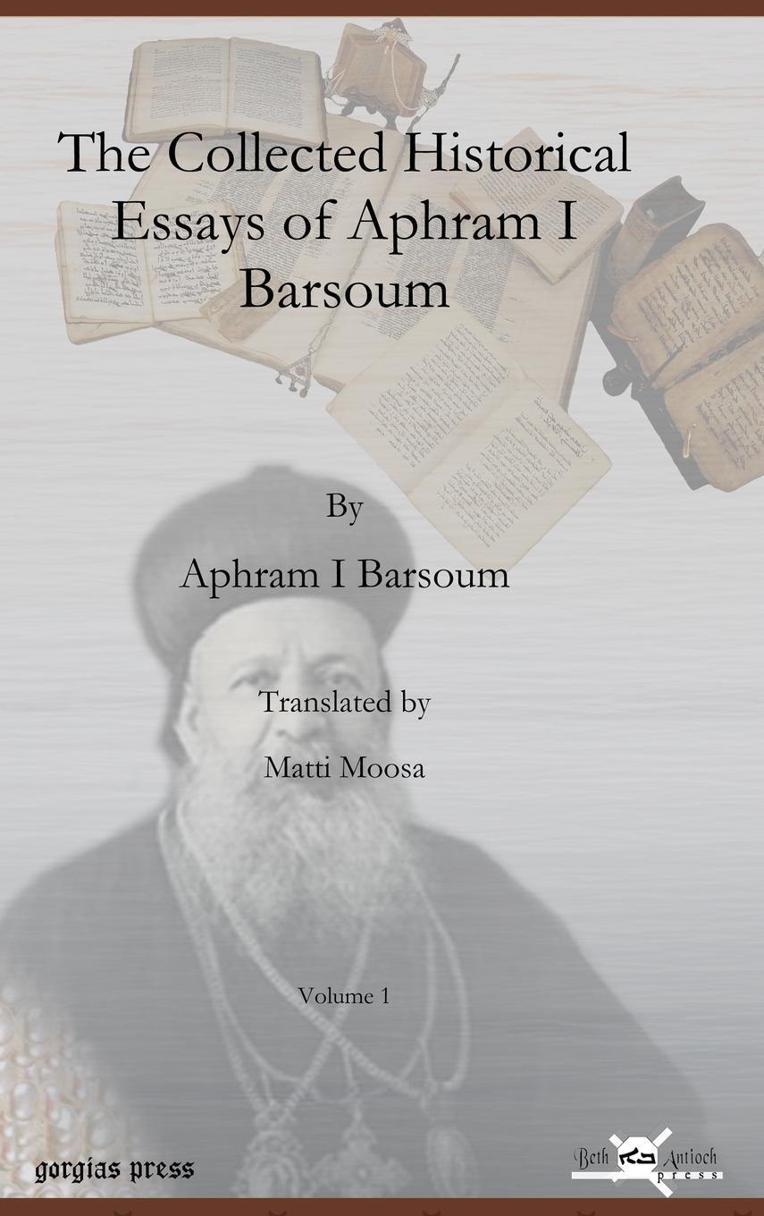 Thumbnail - Aphram I. Barsoum (u. A.) | The Collected Historical Essays Of Aphram