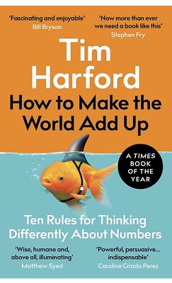 How to Make the World Add Up: Ten Rules for Thinking Differently About...
