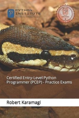 Certified Entry-Level Python Programmer (PCEP) - Practice Exams by Robert Karama