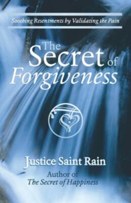 The Secret of Forgiveness: Soothing Resentments by Validating the Pain, Brand...