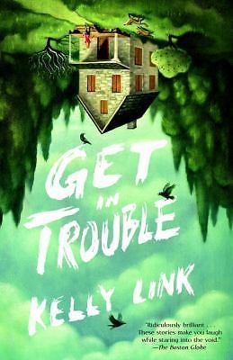 Get in Trouble : Stories by Kelly Link (2016, Trade Paperback) for sale ...