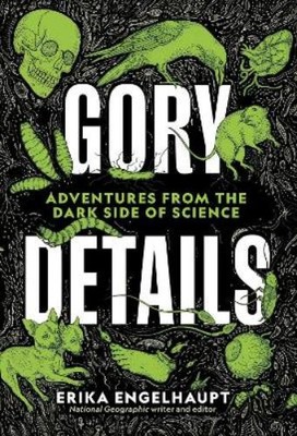 Erika Engelhaupt Gory Details (Hardback)