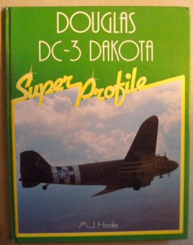 Douglas DC-3 Dakota (Super Profile) By M.J. Hooks