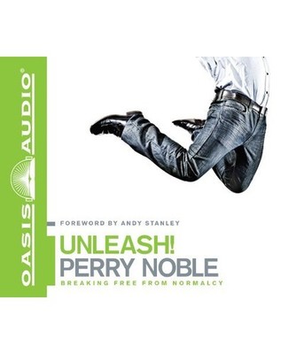 Unleash!: Breaking Free from Normalcy, Perry Noble