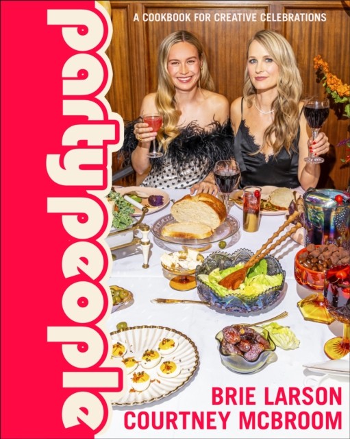 Party People A Cookbook for Creative Celebrations by Brie Larson (Hardback Book)