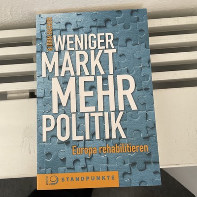 Weniger Markt, mehr Politik: Europa rehabilitieren Europa rehabilitieren Hacker,