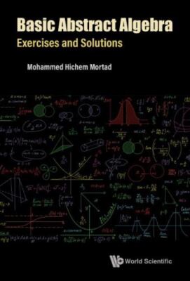 Basic Abstract Algebra: Exercises An... 9789811252495 by Mortad, Mohammed Hichem