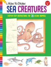How to Draw Sea Creatures: Step-By-Step Instructions for 20 Ocean Animals: Used