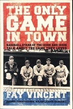 The Only Game in Town: Baseball Stars of the 1930s and 1940s Talk About the ...