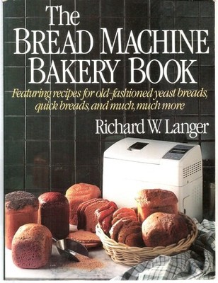 The Bread Machine Bakery Book by Langer, Richard W., Good Book