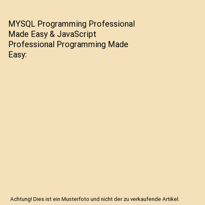 MYSQL Programming Professional Made Easy & JavaScript Professional Programming M