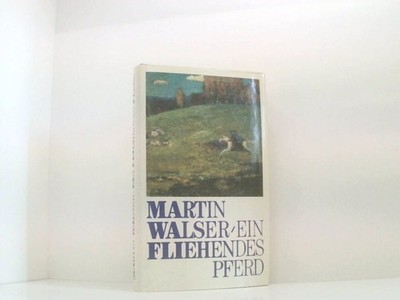 Ein fliehendes Pferd Walser, Martin:
