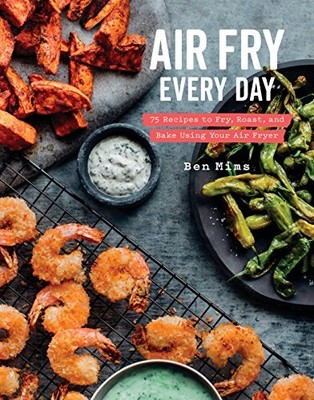 Air Fry Every Day: 75 Recipes to Fry, Roas..., Ben Mims