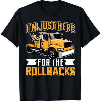 Tow Truck Driver I'm Just Here For the Rollbacks Towing Car T-Shirt Size S-5xl